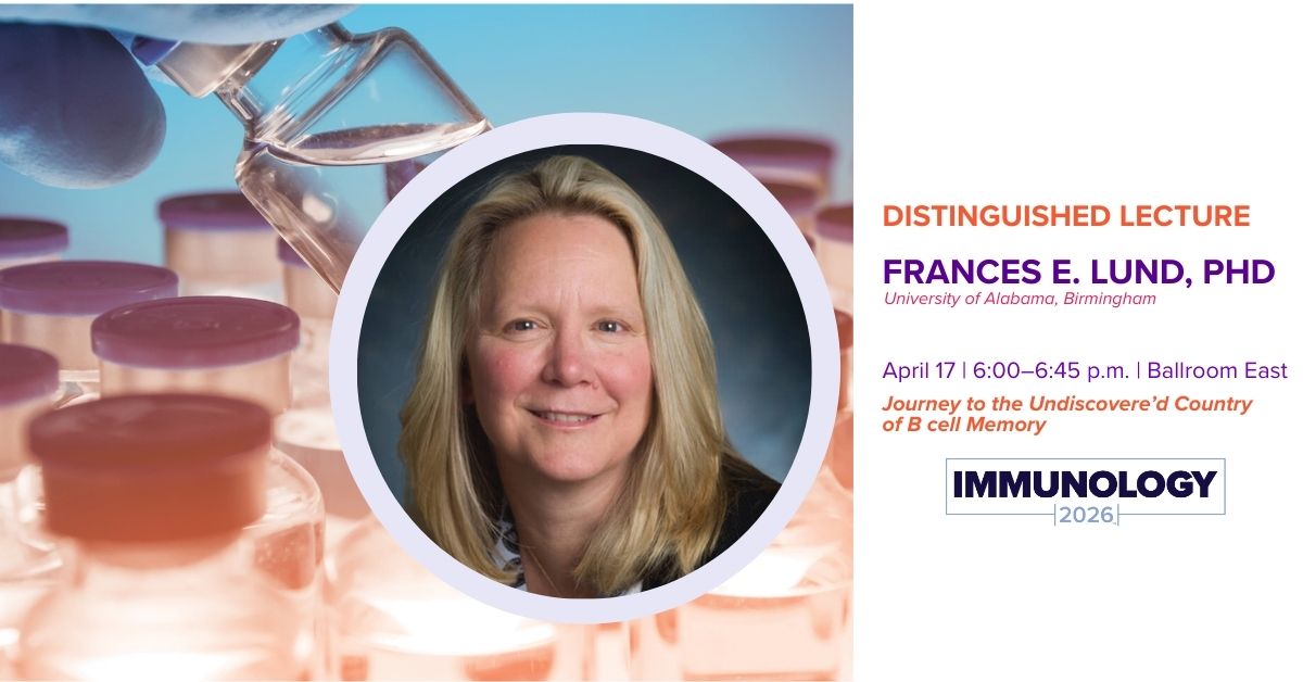 Headshot of Dr. Frances E. Lund and text: DISTINGUISHED LECTURE; Frances E. Lund, PhD; University of Alabama, Birmingham; April 17 | 6:00–6:45 p.m. | Ballroom East; Journey to the Undiscovere’d Country of B cell Memory