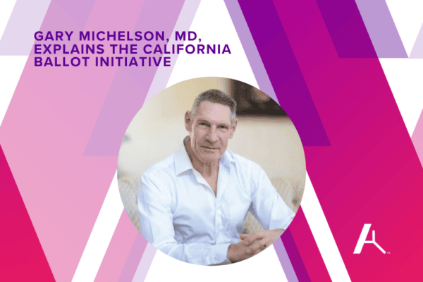 Headshot of Dr. Gary Michelson and the text "Gary Michelson, MD, explains the California Ballot Initiative.