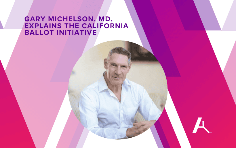 Headshot of Dr. Gary Michelson and the text "Gary Michelson, MD, explains the California Ballot Initiative.
